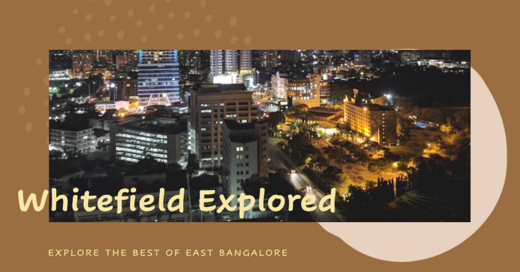 Whitefield – One of the Prominent Localities of East Bangalore