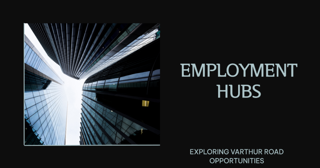 Employment Hubs near Varthur Road: Exploring Opportunities in the Silicon Valley of India
