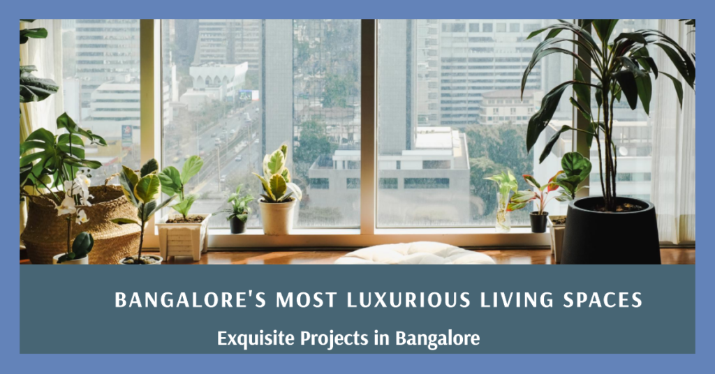 Exploring Luxury Living: A Glimpse into Some of the Exquisite Projects in Bangalore
